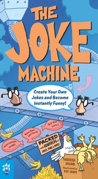Paperback The Joke Machine: 588 Jokes for Kids, Plus Learn to Create Millions of Your Own! Book