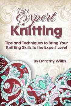 Paperback Expert Knitting: Tips and Techniques to Bring Your Knitting Skills to the Expert Level Book
