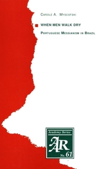 Paperback When Men Walk Dry: Portuguese Messianism in Brazil Book