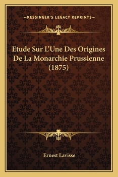 Paperback Etude Sur L'Une Des Origines De La Monarchie Prussienne (1875) [French] Book