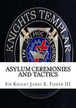 Paperback Asylum Ceremonies and Tactics: Manual for Knights Templar Book