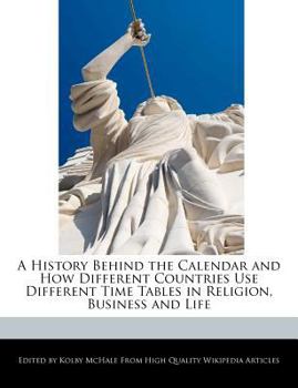 Paperback A History Behind the Calendar and How Different Countries Use Different Time Tables in Religion, Business and Life Book