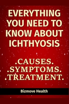 Paperback Everything you need to know about Ichthyosis: Causes, Symptoms, Treatment Book