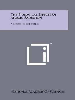 Paperback The Biological Effects of Atomic Radiation: A Report to the Public Book
