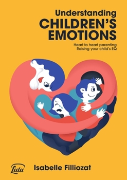 Paperback Understanding Children's Emotions: Heart to heart parenting - Raising your child's EQ Book