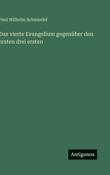 Hardcover Das vierte Evangelium gegenüber den ersten drei ersten [German] Book