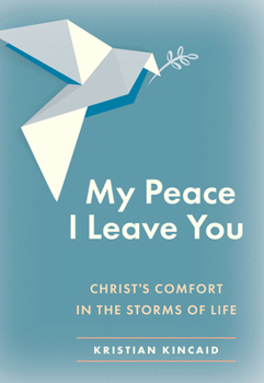 Paperback My Peace I Leave You: Christ's Comfort for Our Troubles Book