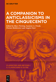 Hardcover A Companion to Anticlassicisms in the Cinquecento Book