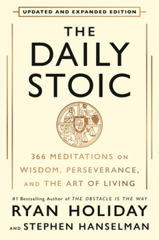 The Daily Stoic: 366 Meditations for Clarity, Effectiveness, and Serenity