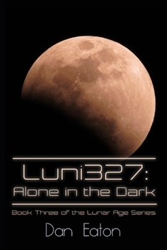 Paperback Luni327: Alone in the Dark: Book Three of the Lunar Age Series Book