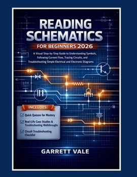 Paperback Reading Schematics for Beginners 2026: A Visual Step-by-Step Guide to Understanding Symbols, Following Current Flow, Tracing Circuits, and Troubleshoo Book