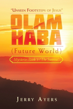 Paperback Olam Haba (Future World) Mysteries Book 3-"The Sunrise": "Unseen Footsteps of Jesus" Book