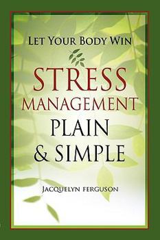 Paperback Let Your Body Win - Stress Management Plain & Simple Book