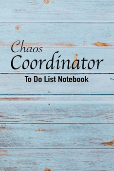 Chaos Coordinator To Do List Notebook: Daily To do list and Planner for every day | 6"*9"