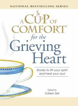 Paperback A Cup of Comfort for the Grieving Heart: Stories to Lift Your Spirit and Heal Your Soul Book