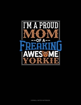 Paperback I Am A Proud Mom Of A Freaking Awesome Yorkie: Cornell Notes Notebook Book