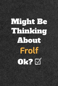 Paperback Might Be Thinking About Frolf ok? Funny /Lined Notebook/Journal Great Office School Writing Note Taking: Lined Notebook/ Journal 120 pages, Soft Cover Book