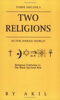 Paperback There Are Only Two Religions in the Whole World: Religious Confusion Vs. the Black Spiritual Rise Book