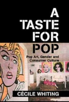 Hardcover A Taste for Pop: Pop Art, Gender, and Consumer Culture Book