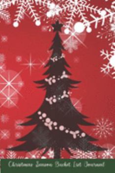 Christmas Season Bucket List Journal: Fun Xmas Tree Goal Planner and Record Keeper for Holiday Activities