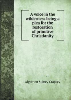 Paperback A voice in the wilderness being a plea for the restoration of primitive Christianity Book