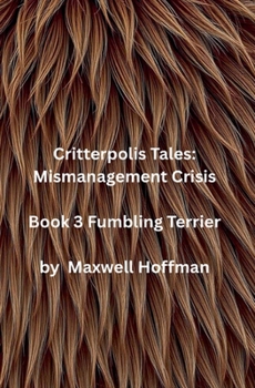 Critterpolis Tales: Mismanagement Crisis Book 3 Fumbling Terrier
