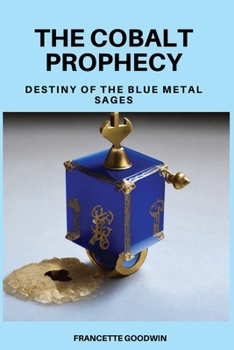 The Cobalt Prophecy: Destiny of the Blue Metal Sages