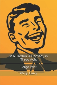 In a Garden: A Comedy in Three Acts: Large Print