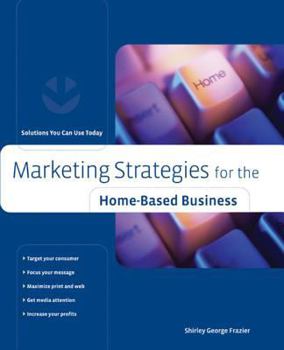 Paperback Marketing Strategies for the Home-Based Business: Solutions You Can Use Today Book