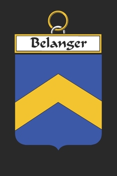 Belanger: Belanger Coat of Arms and Family Crest Notebook Journal (6 x 9 - 100 pages)