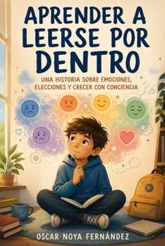 APRENDER A LEERSE POR DENTRO: UNA HISTORIA SOBRE EMOCIONES, ELECCIONES Y CRECER CON CONCIENCIA (Spanish Edition)
