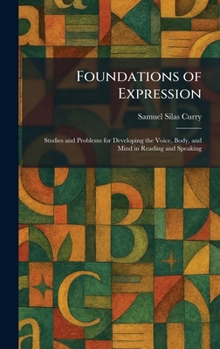 Foundations of Expression: Studies and Problems for Developing the Voice, Body, and Mind in Reading and Speaking