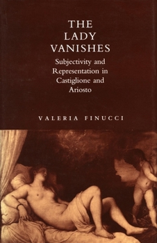 Hardcover The Lady Vanishes: Subjectivity and Representation in Castiglione and Ariosto Book