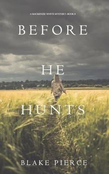 Before He Hunts - Book #8 of the Mackenzie White