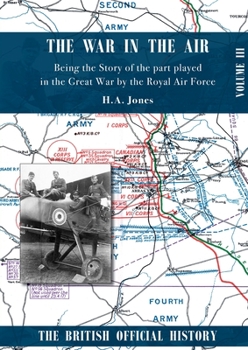 The War in the Air-Volume 3: a History of the RFC & RNAS in Africa, the Air Raids on Britain & on the Western Front 1916-17 including the Battles of Arras