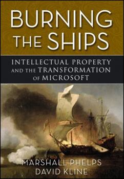 Hardcover Burning the Ships: Transforming Your Company's Culture Through Intellectual Property Strategy Book