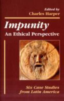 Paperback Impunity: An Ethical Perspective: Six Case Studies from Latin America Book