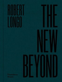 Hardcover Robert Longo: The New Beyond Book