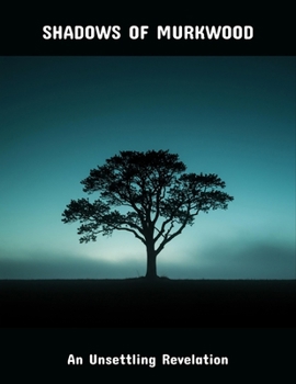 Paperback Shadows Of Murkwood: An Unsettling Revelation Book