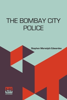 Paperback The Bombay City Police: A Historical Sketch 1672-1916 Book