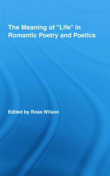 Hardcover The Meaning of Life in Romantic Poetry and Poetics Book