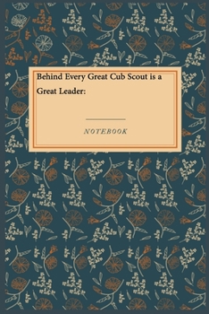 Behind Every Great Cub Scout is a Great Leader:: Lined Journal / Lined Notebook Gift, 118 Pages, 6x9, Soft Cover, Matte Finish