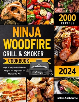 Paperback NINJA Woodfire Grill & Smoker Cookbook: 2000 Days of Easy Woodfire Grill Recipes for Beginners to Master the Art Book