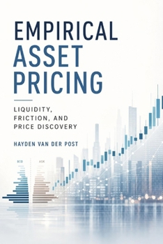 Empirical Asset Pricing: Liquidity, Friction, and Price Discovery