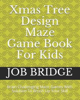 Paperback Xmas Tree Design Maze Game Book For Kids: Brain Challenging Maze Games With Solution To Brush Up Your Skill Book