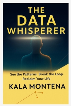 Paperback THE DATA WHISPERER -See the Patterns. Break the Loop. Reclaim Your Life Book