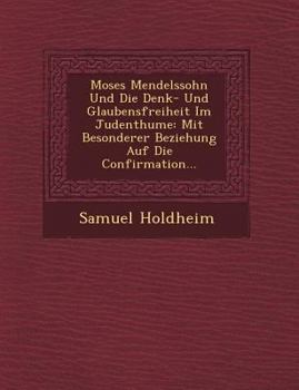 Paperback Moses Mendelssohn Und Die Denk- Und Glaubensfreiheit Im Judenthume: Mit Besonderer Beziehung Auf Die Confirmation... [German] Book