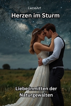 Herzen im Sturm: Liebe inmitten der Naturgewalten (German Edition)