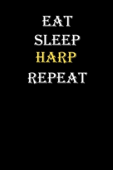 Eat,  Sleep,  Harp , Repeat Journal: White Lined Notebook / Journal/ Dairy/ planner funny gift for every hobby meme lover, 120 Pages, 6x9, Soft Cover, Matte Finish
