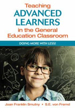 Paperback Teaching Advanced Learners in the General Education Classroom: Doing More With Less! Book